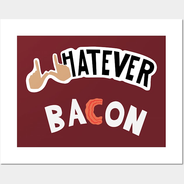 Whatever Bacon Wall Art by Valley Centered Designs